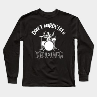 Don't Worry I'm A Drummer Long Sleeve T-Shirt